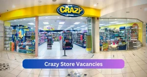 Crazy Store Vacancies 2025 Declare x9 jobs @www.crazystore.co.za