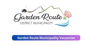 Garden Route Municipality Vacancies 2025 Released x1 jobs @www.gardenroute.gov.za